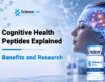 Cognitive Health Peptides Explained: Benefits and Research